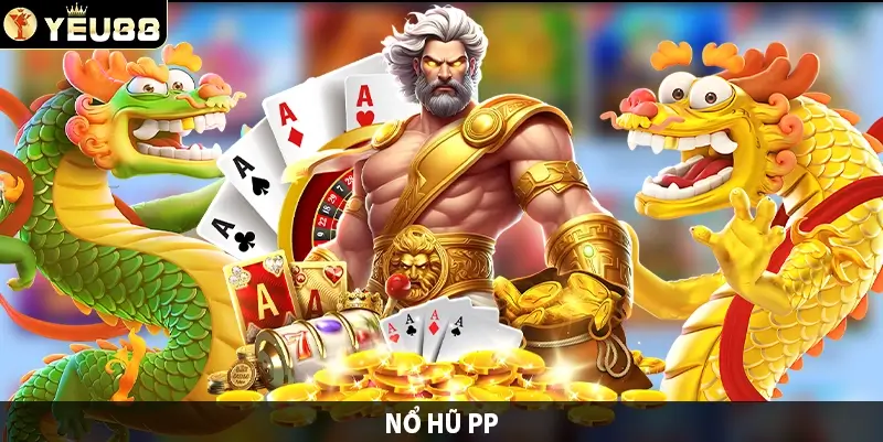 Nổ Hũ PP – Chơi Ngay Tại Yeu88 Nhận Ưu Đãi Hấp Dẫn
