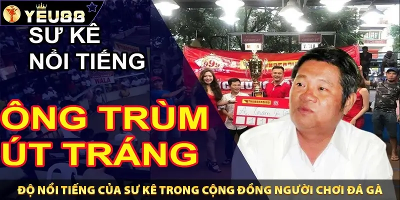 Út Tráng – Ông Trùm Sư Kê + Chủ Bồ Gà Giàu Có Nhất Hiện Nay